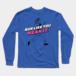 Run Like You Mean It Running Long Sleeve T-Shirt